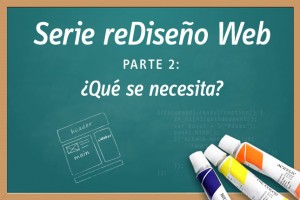 reDiseño Web Parte 2: ¿Qué se necesita? rediseño web parte 2 que se necesita